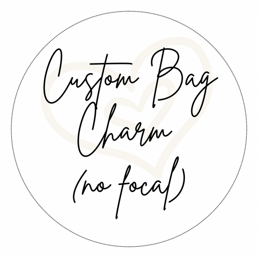 Custom Bag Charm - no focal